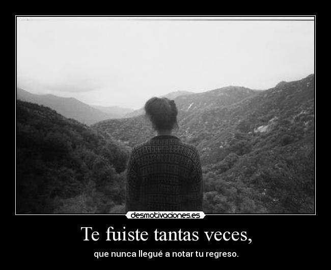 Te fuiste tantas veces, -