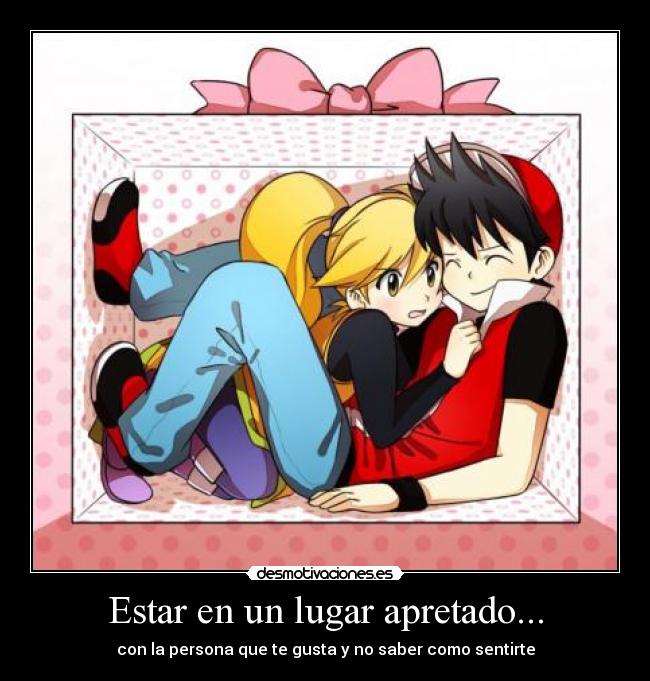 Estar en un lugar apretado... - con la persona que te gusta y no saber como sentirte