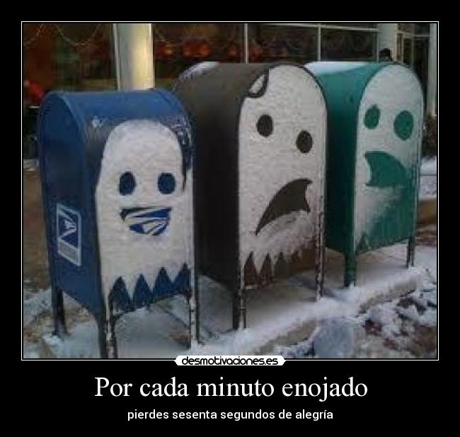 Por cada minuto enojado - pierdes sesenta segundos de alegría
