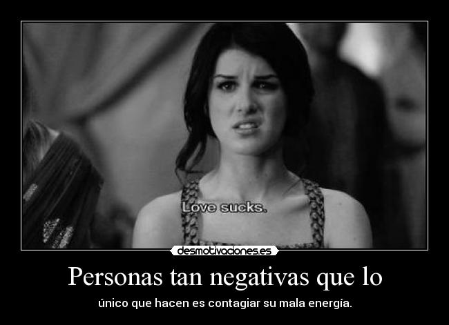Personas tan negativas que lo -