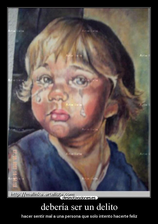 debería ser un delito - hacer sentir mal a una persona que solo intento hacerte feliz