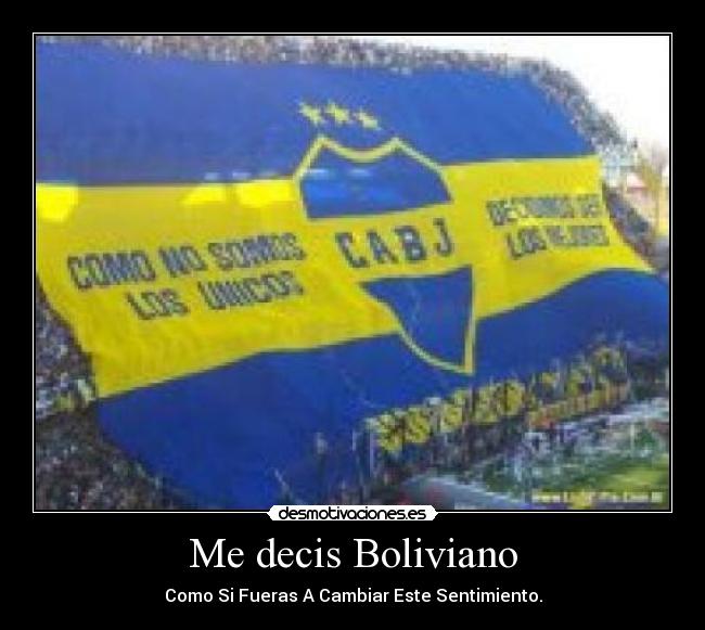 Me decis Boliviano - Como Si Fueras A Cambiar Este Sentimiento.