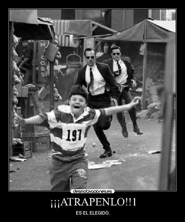 ¡¡¡ATRAPENLO!!1 - ES EL ELEGIDO.