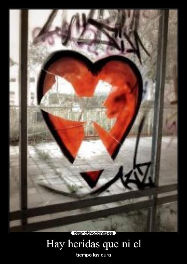 Hay heridas que ni el - tiempo las cura