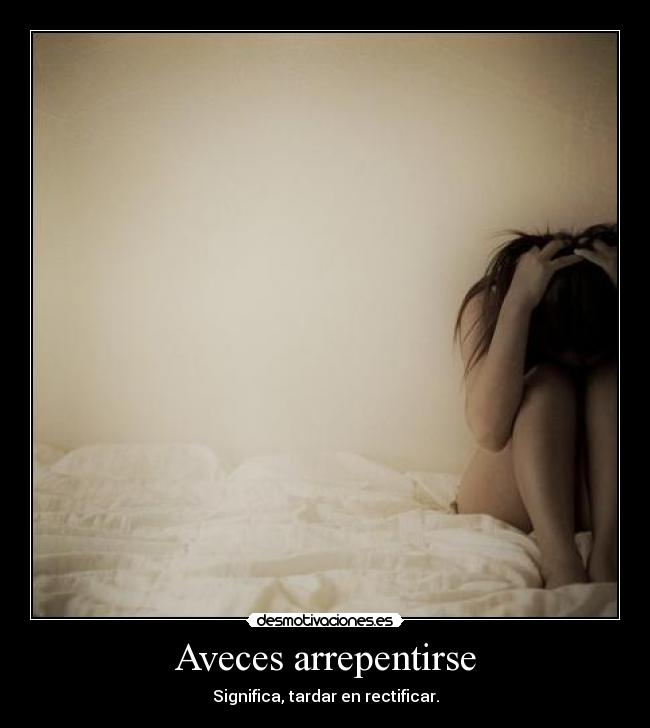 Aveces arrepentirse -