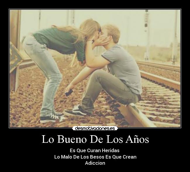 Lo Bueno De Los Años - Es Que Curan Heridas
Lo Malo De Los Besos Es Que Crean
Adiccion