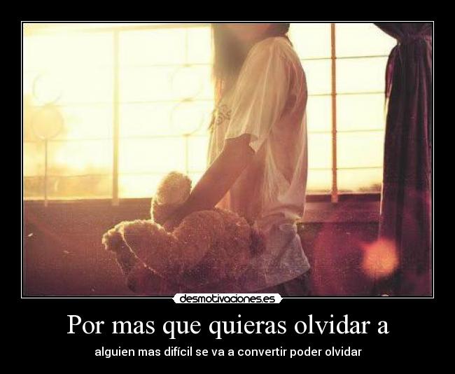 Por mas que quieras olvidar a -