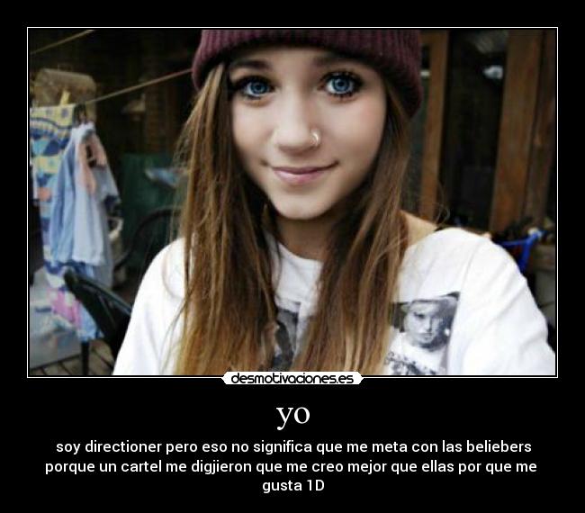 yo - soy directioner pero eso no significa que me meta con las beliebers
porque un cartel me digjieron que me creo mejor que ellas por que me
gusta 1D