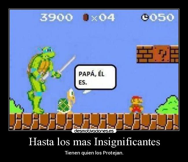 Hasta los mas Insignificantes - Tienen quien los Protejan.