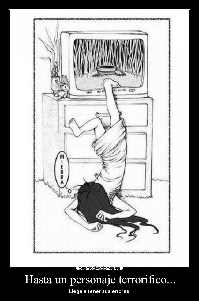 Hasta un personaje terrorifico... - Llega a tener sus errores.