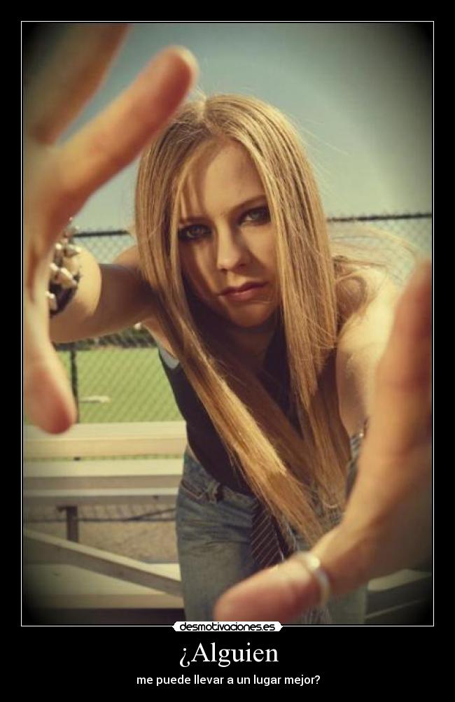 ¿Alguien - me puede llevar a un lugar mejor?