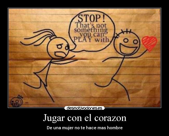 Jugar con el corazon - De una mujer no te hace mas hombre