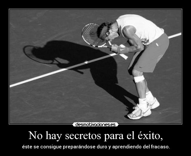 No hay secretos para el éxito, -