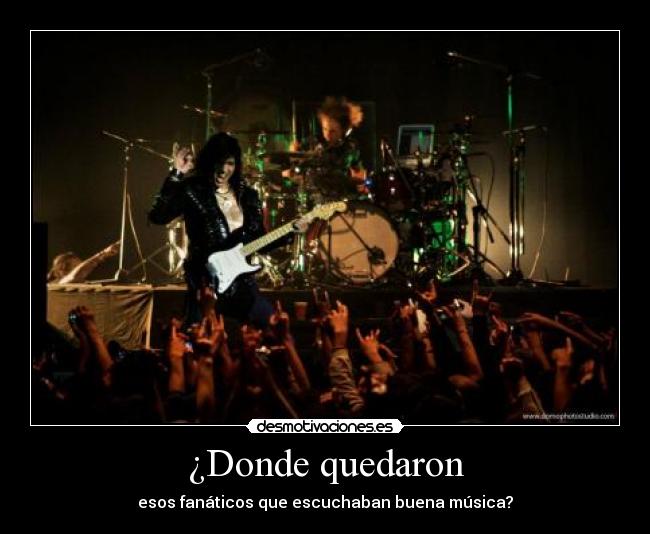 ¿Donde quedaron - esos fanáticos que escuchaban buena música?