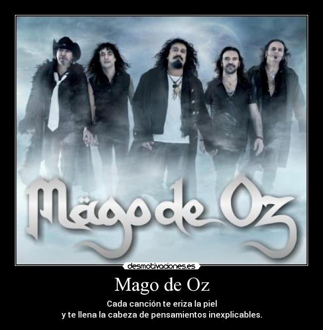 Mago de Oz - Cada canción te eriza la piel
y te llena la cabeza de pensamientos inexplicables.
