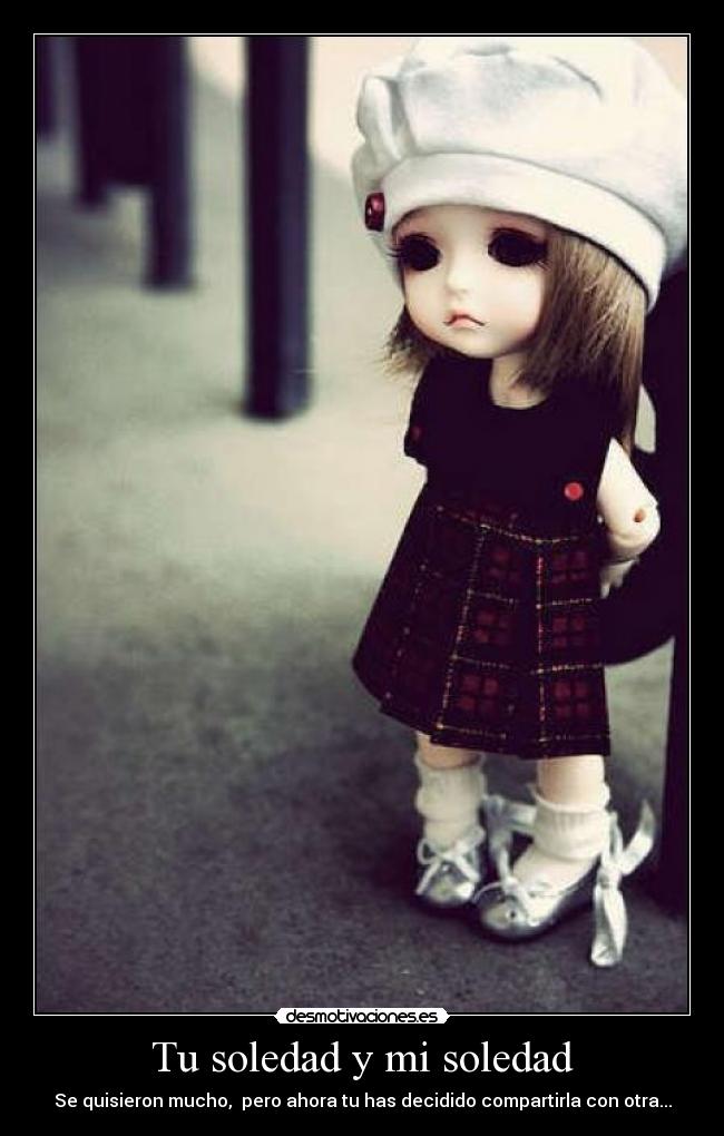 Tu soledad y mi soledad - Se quisieron mucho, pero ahora tu has decidido compartirla con otra...