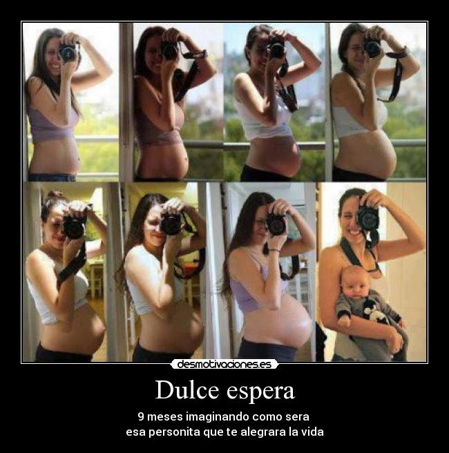 Dulce espera - 9 meses imaginando como sera
esa personita que te alegrara la vida