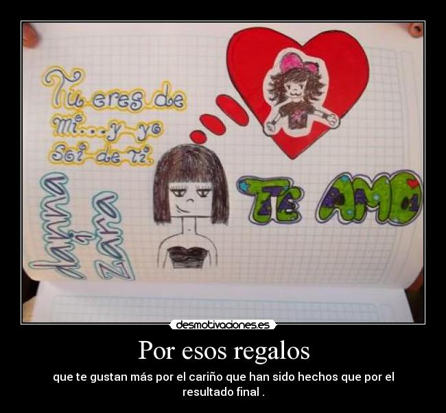 Por esos regalos - que te gustan más por el cariño que han sido hechos que por el resultado final♥.