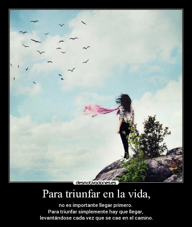 Para triunfar en la vida, -