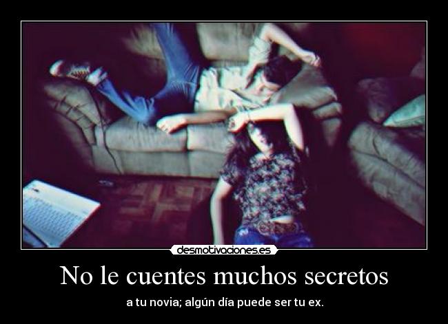 No le cuentes muchos secretos - 