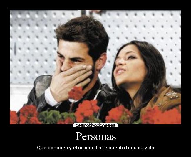 Personas - Que conoces y el mismo día te cuenta toda su vida