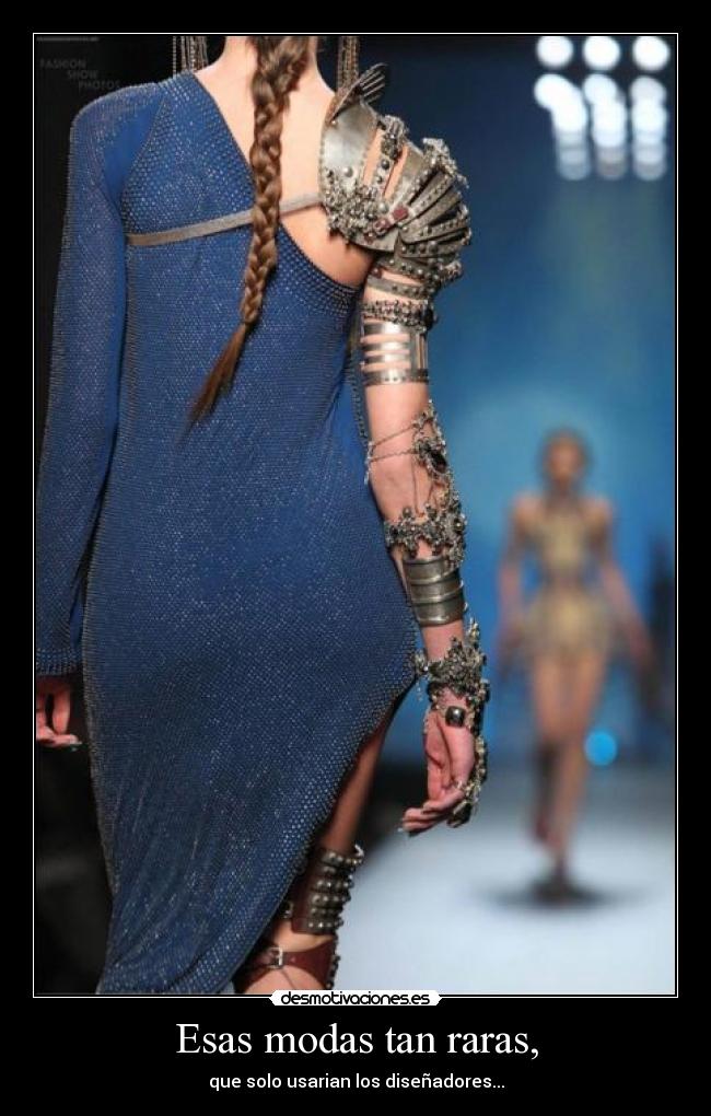 Esas modas tan raras, -