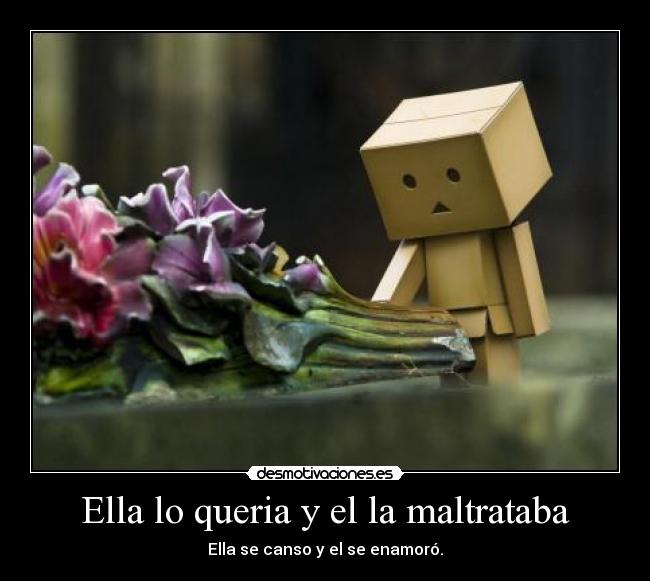 Ella lo queria y el la maltrataba -