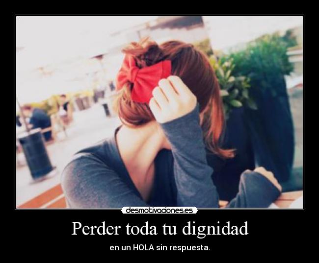 Perder toda tu dignidad -