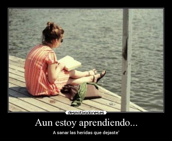 Aun estoy aprendiendo... - A sanar las heridas que dejaste