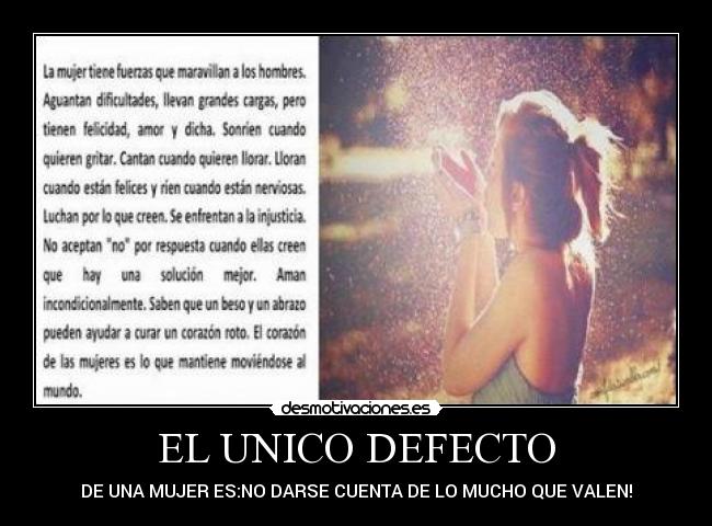 EL UNICO DEFECTO - DE UNA MUJER ES:NO DARSE CUENTA DE LO MUCHO QUE VALEN!