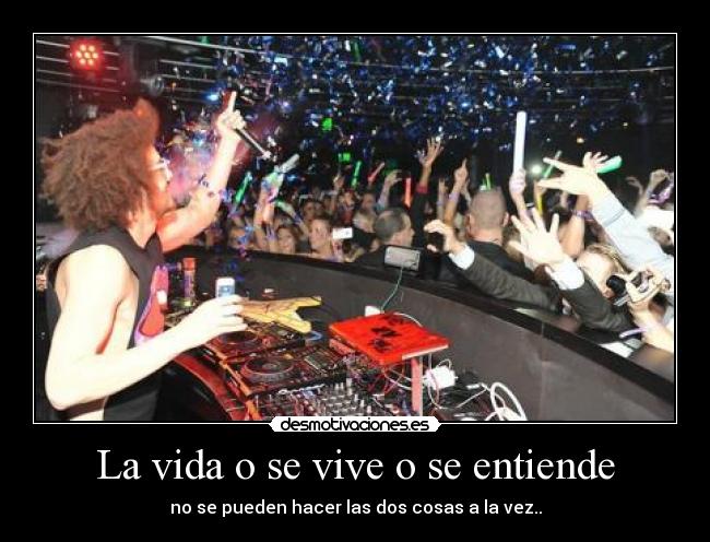 La vida o se vive o se entiende - no se pueden hacer las dos cosas a la vez..