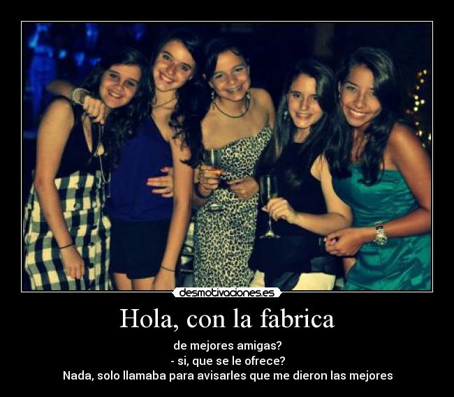 Hola, con la fabrica -