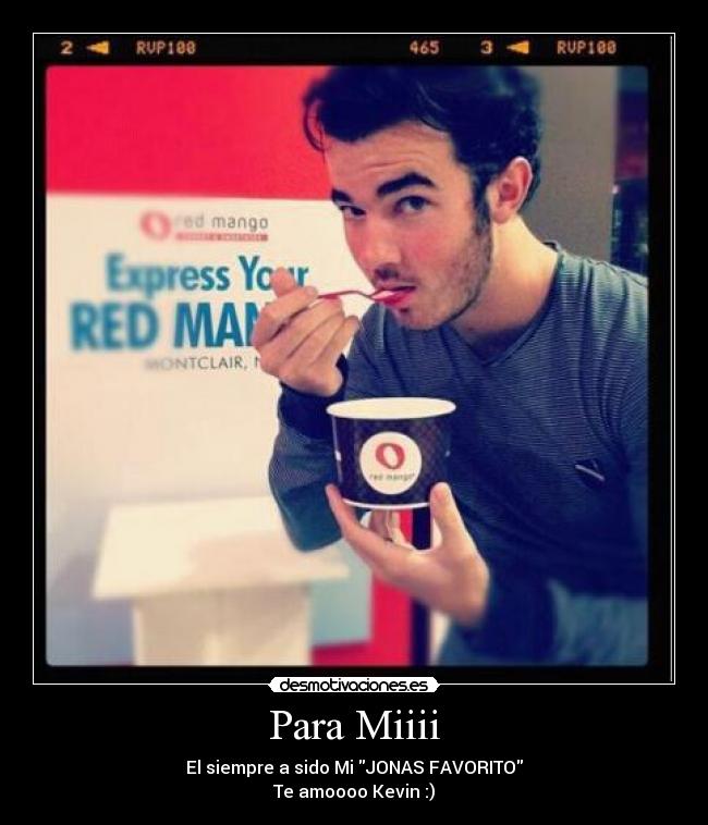 Para Miiii - El siempre a sido Mi JONAS FAVORITO
Te amoooo Kevin :)