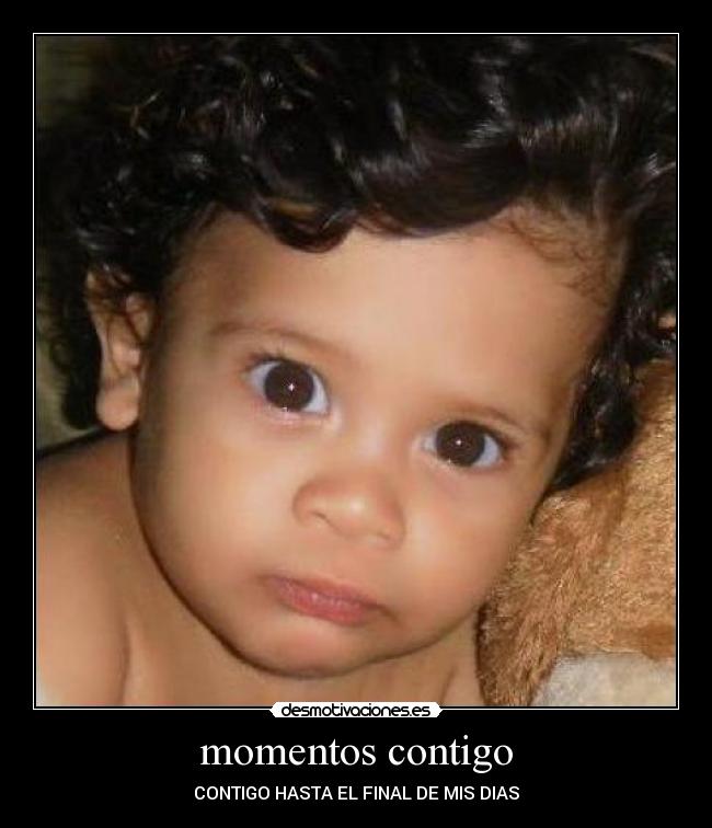 momentos contigo - CONTIGO HASTA EL FINAL DE MIS DIAS