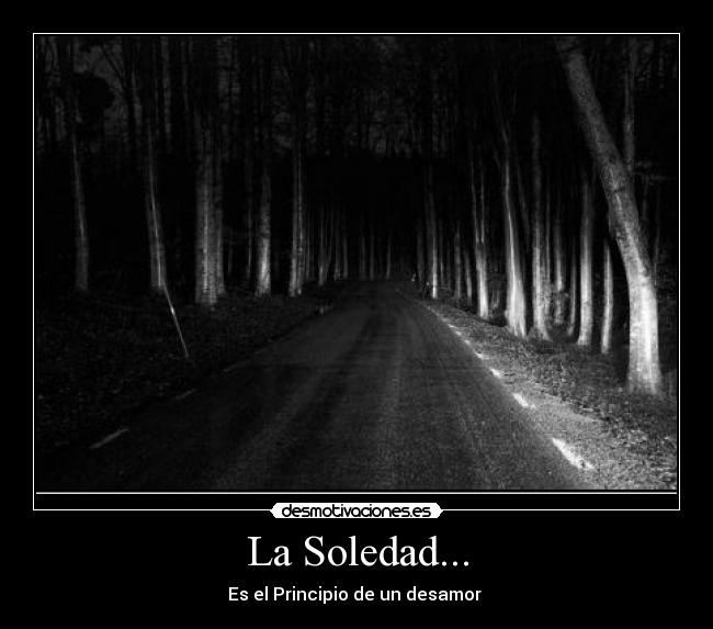 La Soledad... - Es el Principio de un desamor