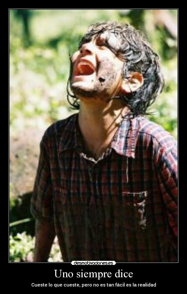 Uno siempre dice - Cueste lo que cueste, pero no es tan fácil es la realidad