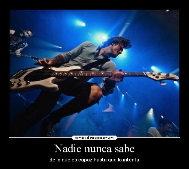 Nadie nunca sabe - de lo que es capaz hasta que lo intenta.