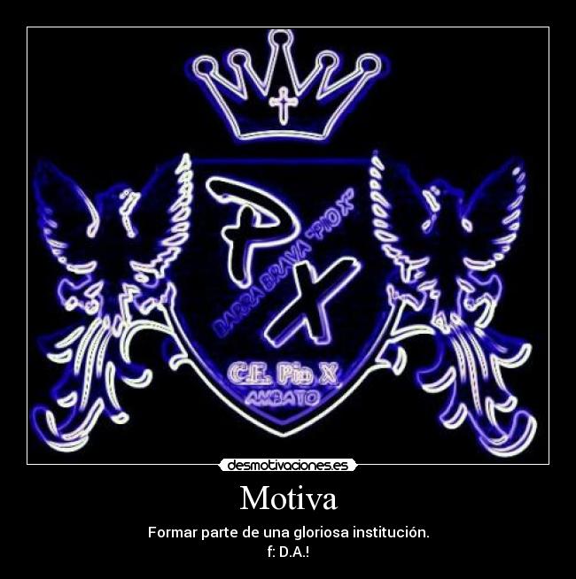 Motiva - Formar parte de una gloriosa institución.
f: D.A.!
