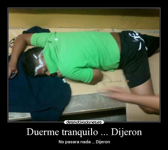 Duerme tranquilo ... Dijeron - No pasara nada ... Dijeron