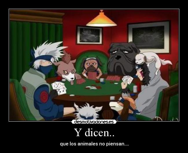 Y dicen.. - que los animales no piensan....