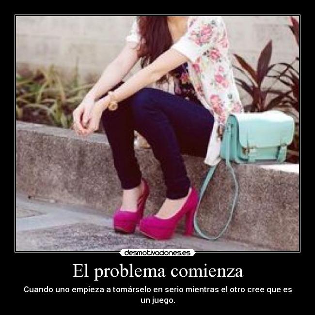 El problema comienza - Cuando uno empieza a tomárselo en serio mientras el otro cree que es un juego.