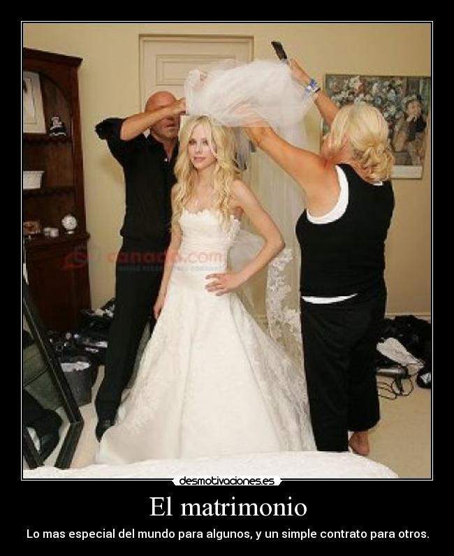 El matrimonio - Lo mas especial del mundo para algunos, y un simple contrato para otros.