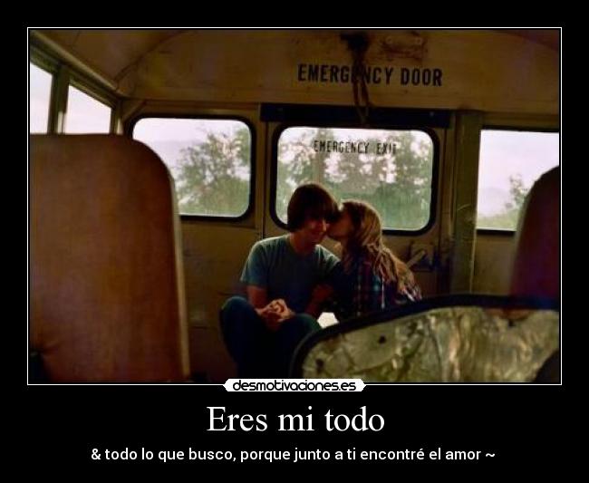Eres mi todo - & todo lo que busco, porque junto a ti encontré el amor ~ ♥