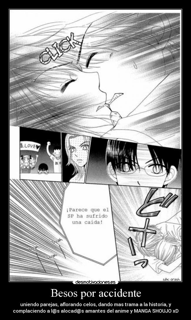 Besos por accidente - uniendo parejas, aflorando celos, dando mas trama a la historia, y
complaciendo a l@s alocad@s amantes del anime y MANGA SHOUJO xD