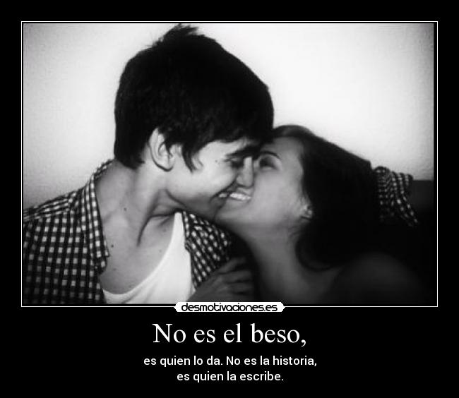 No es el beso, -