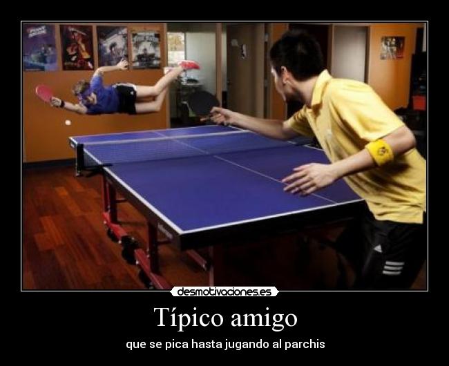 Típico amigo - que se pica hasta jugando al parchis