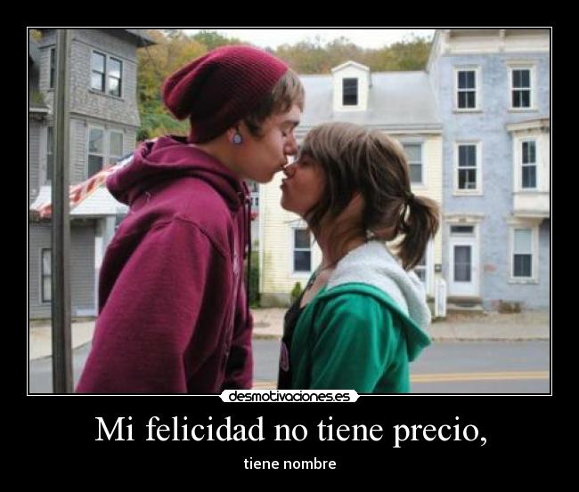Mi felicidad no tiene precio, -
