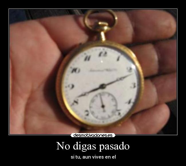No digas pasado -