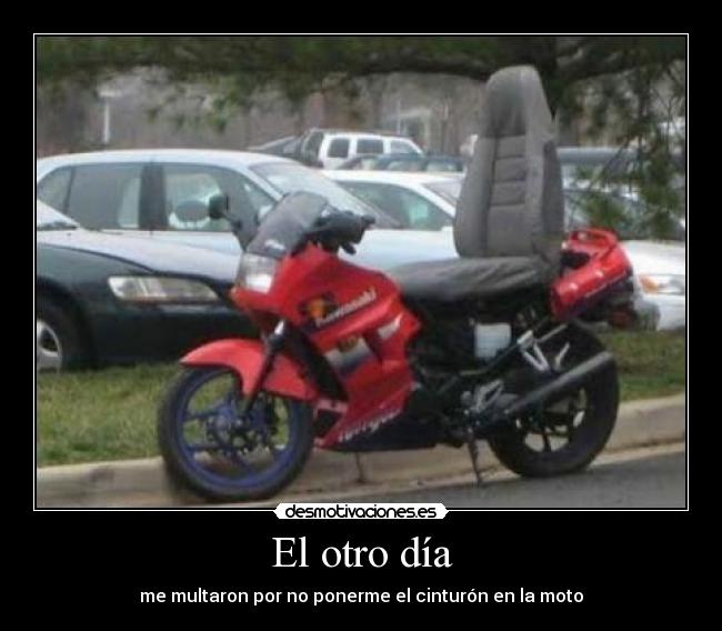 El otro día - me multaron por no ponerme el cinturón en la moto