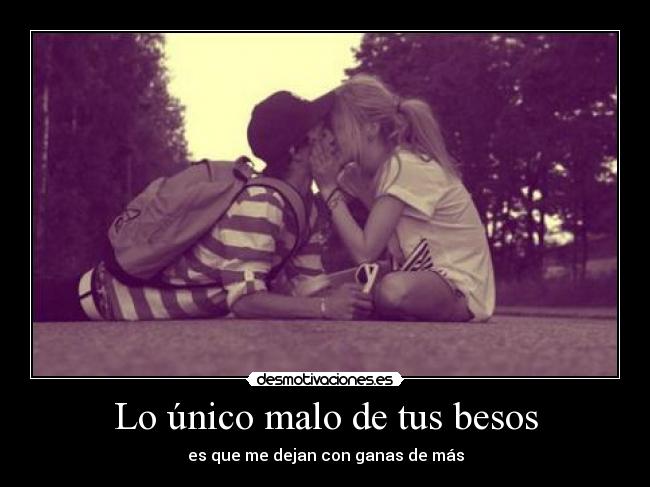 Lo único malo de tus besos -